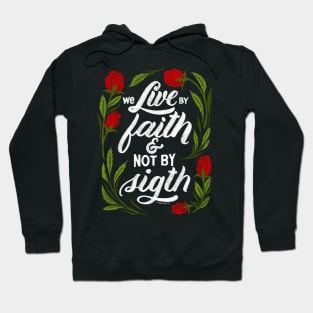 We live by faith and not by sight. 2 Corinthians 5:7 Hoodie